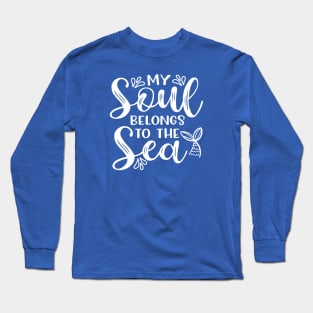 My Soul Belongs To The Sea Mermaid Beach Vacation Long Sleeve T-Shirt